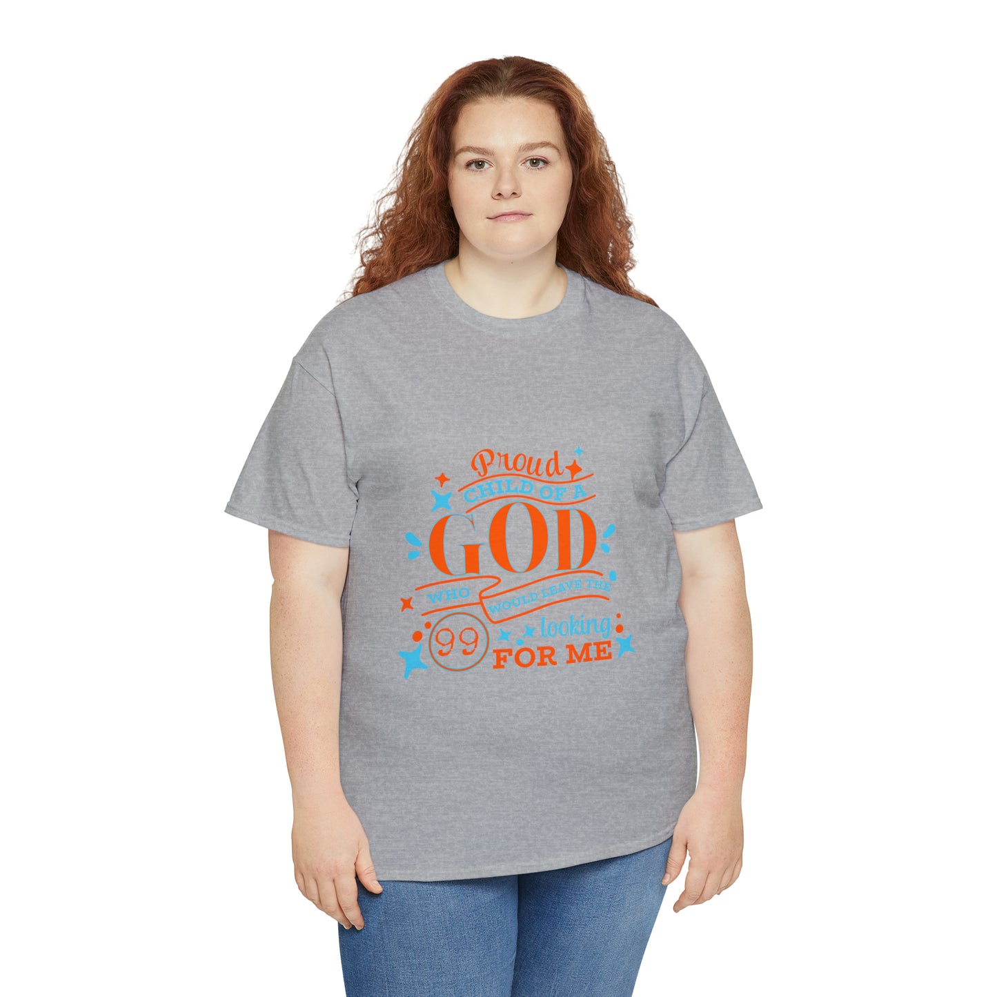 Proud Child Of A God Who Would Leave The 99 Looking For Me Unisex Heavy Cotton Tee