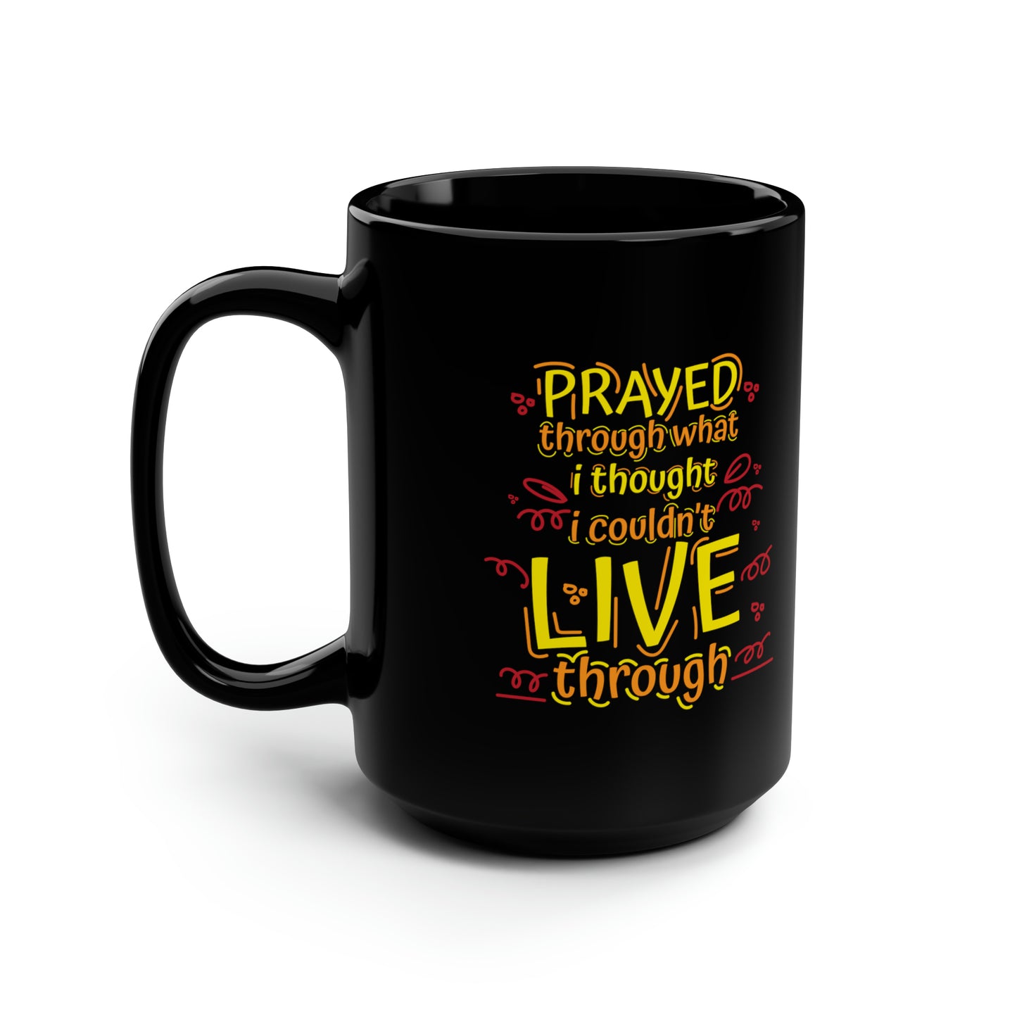 Prayed Through What I Thought I Couldn't Live Through Black Ceramic Mug, 15oz (double sided printing) Printify