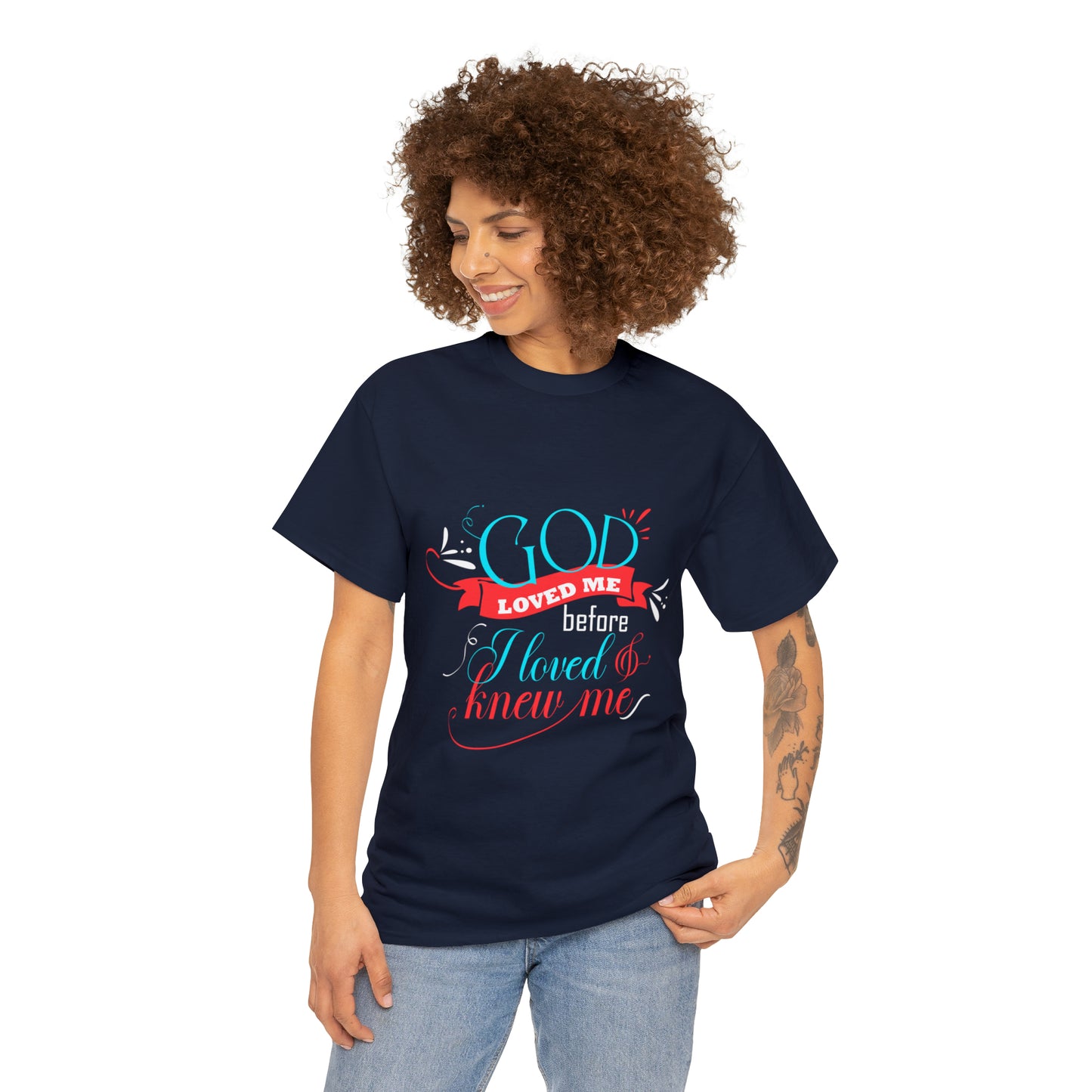 God Loved Me Before I Loved & Knew Me Unisex Heavy Cotton Tee