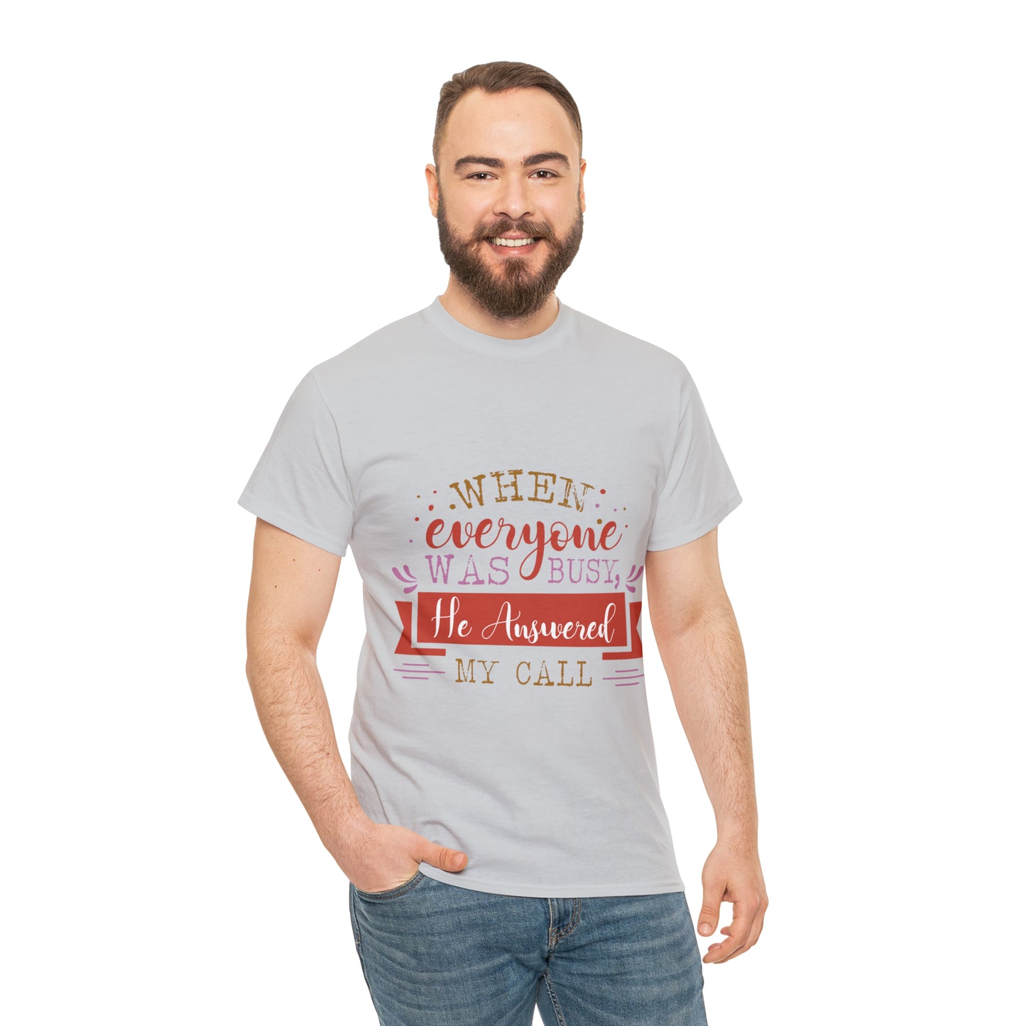 When Everyone Was Busy He Answered My Call Unisex Heavy Cotton Tee