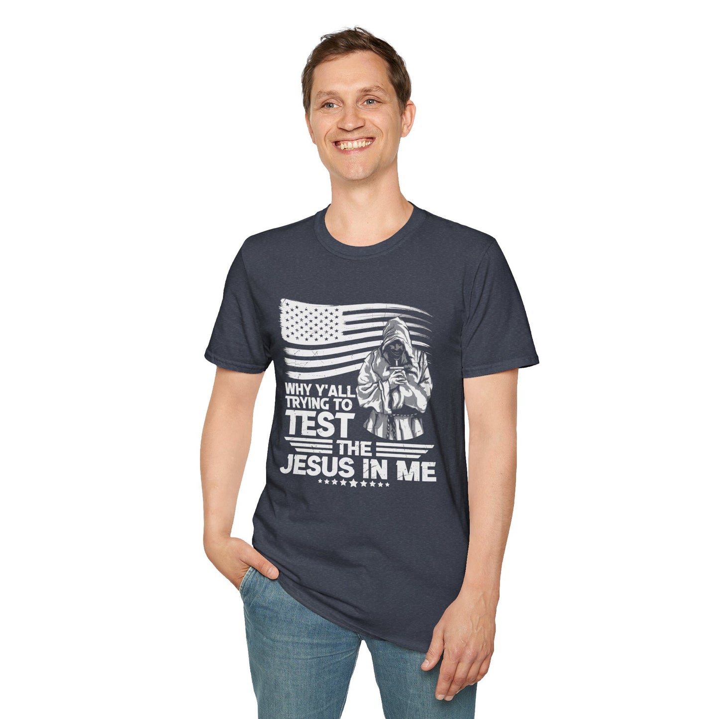 Why Y'all Trying To Test The Jesus In Me American Patriotic Christian Unisex T-shirt