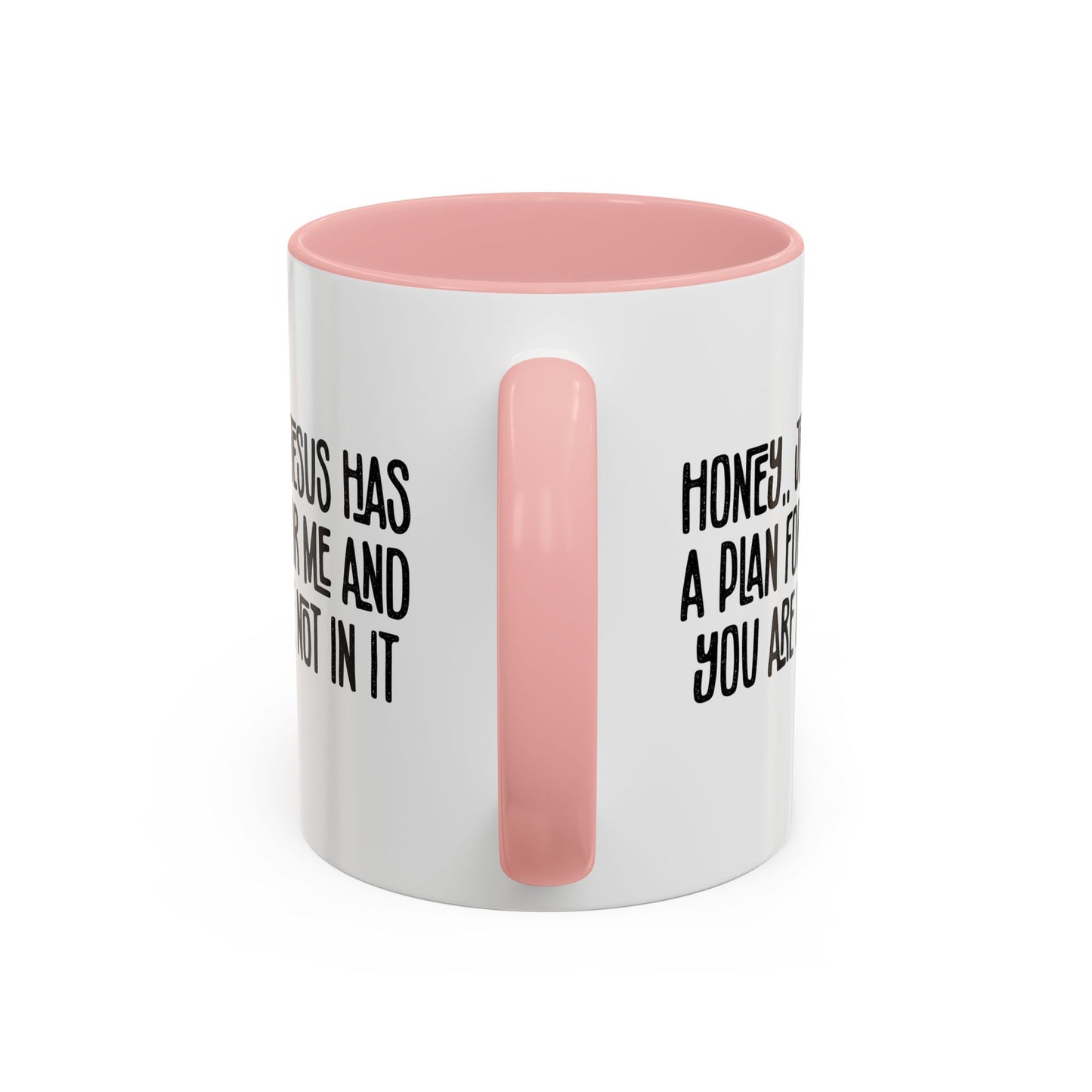Funny Accent Coffee Mug - "Honey, He Has a Plan for Me and You Are Not in It"