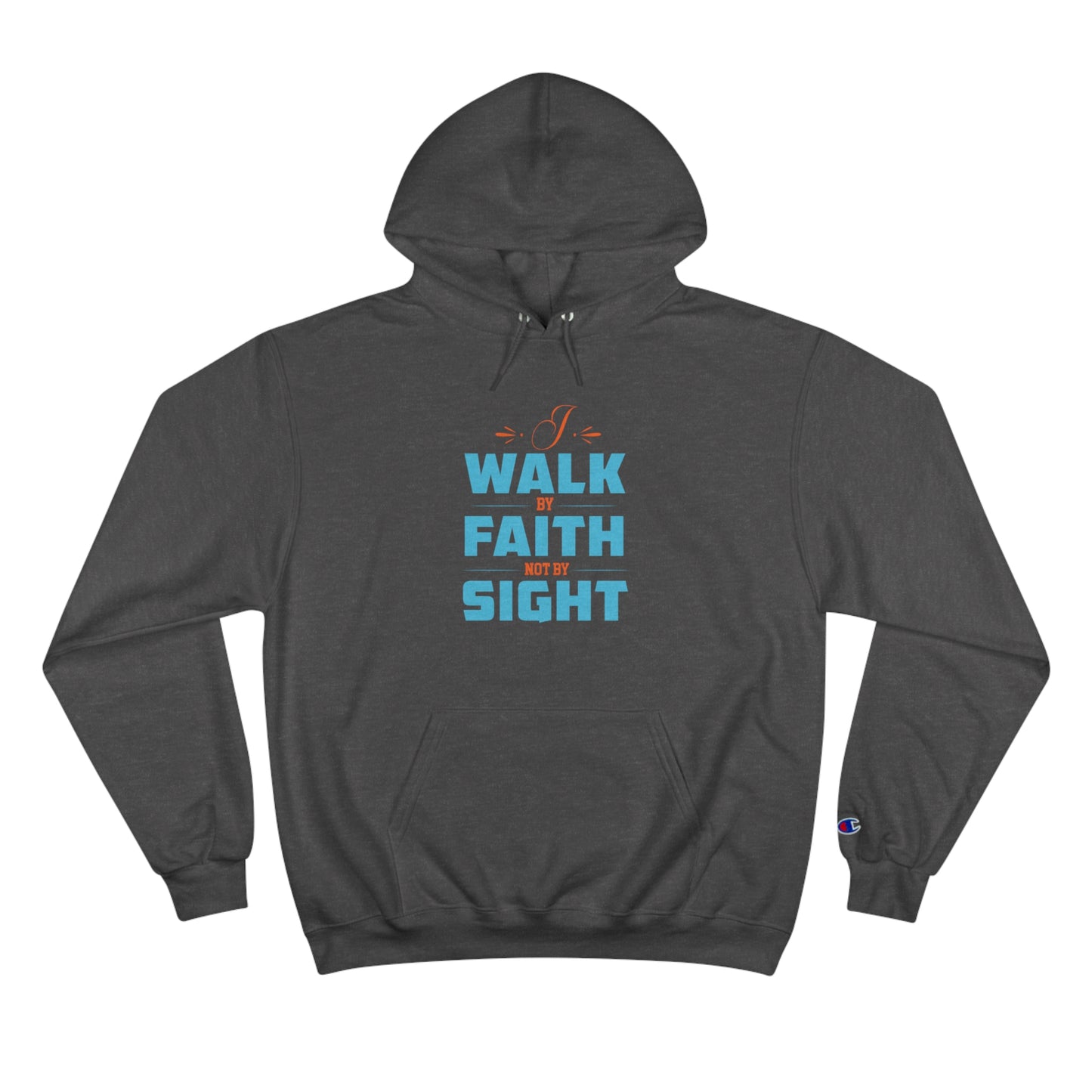 I Walk By Faith & Not By Sight Unisex Champion Hoodie