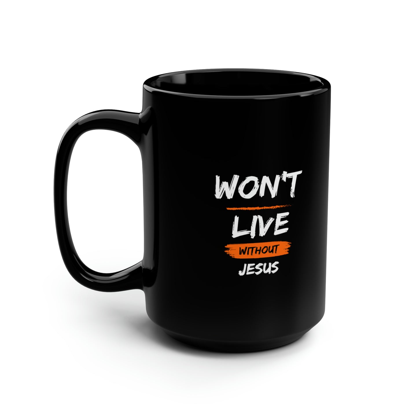 Won't Live Without Jesus Christian Black Ceramic Mug, 15oz (double sided print) Printify