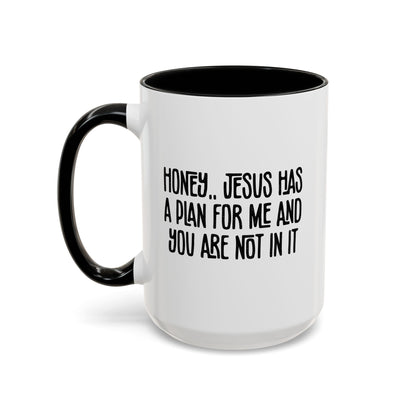 Funny Accent Coffee Mug - "Honey, He Has a Plan for Me and You Are Not in It"