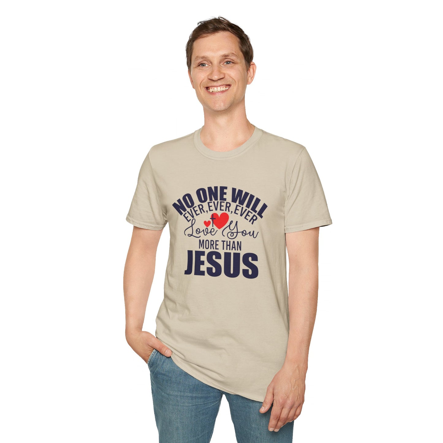 No One Will Ever Ever Ever Love You Like Jesus Christian Unisex T-shirt