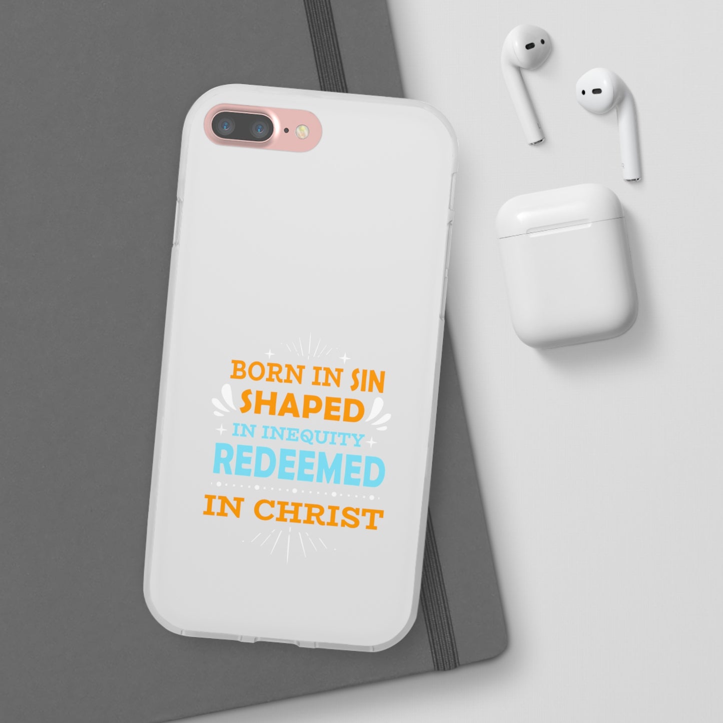 Born In Sin Shaped In Inequity Redeemed In Christ Flexi Phone Case