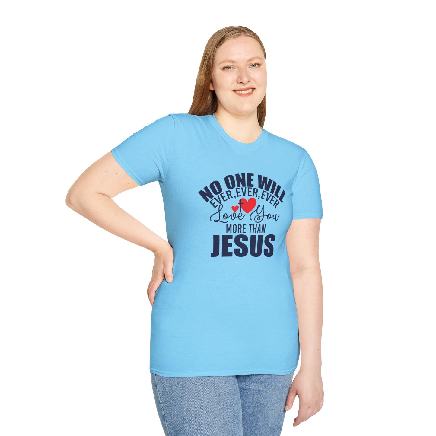 No One Will Ever Ever Ever Love You Like Jesus Christian Unisex T-shirt