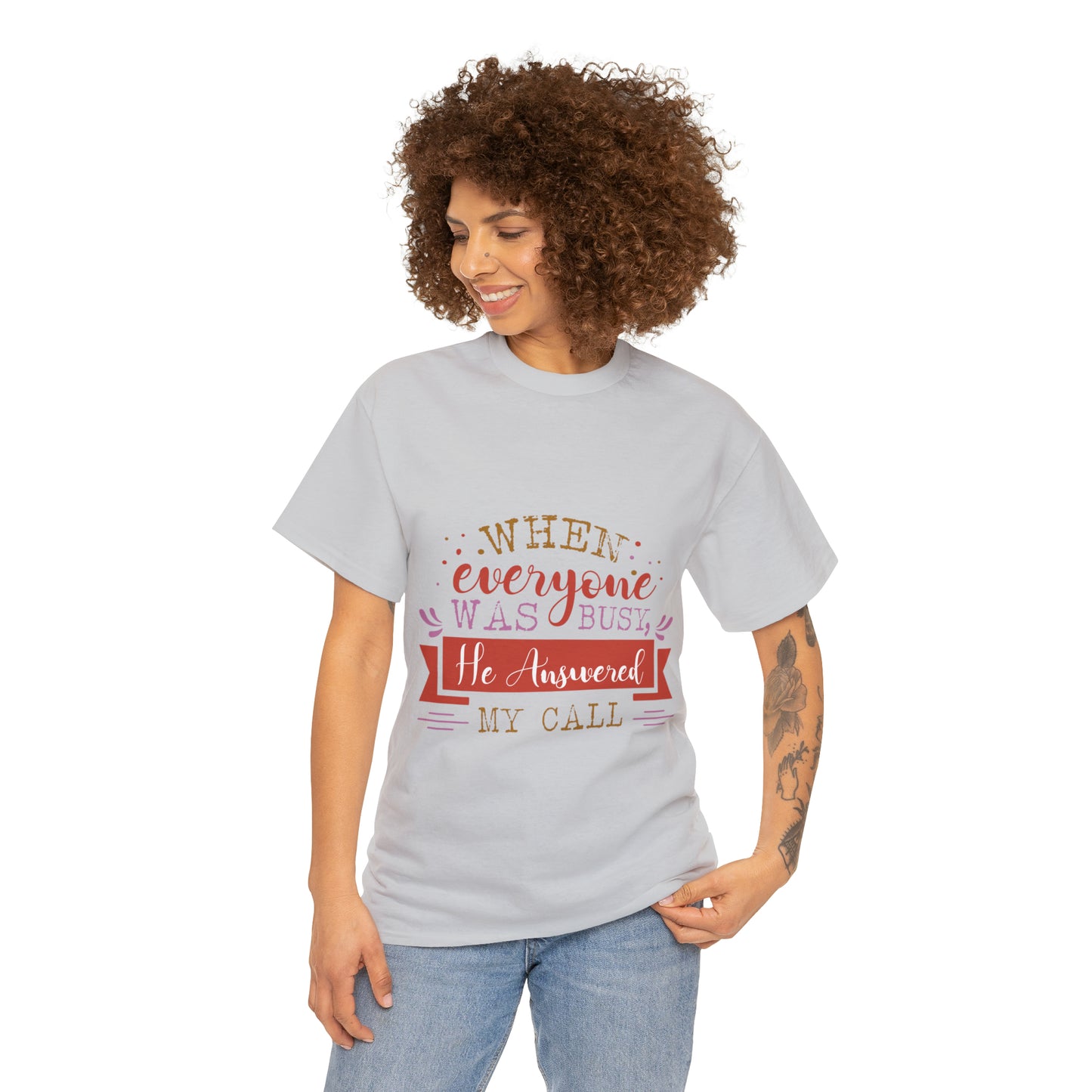 When Everyone Was Busy He Answered My Call Unisex Heavy Cotton Tee