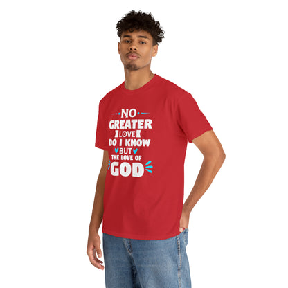 No Greater Love Do I Know But The Love Of God Unisex Heavy Cotton Tee