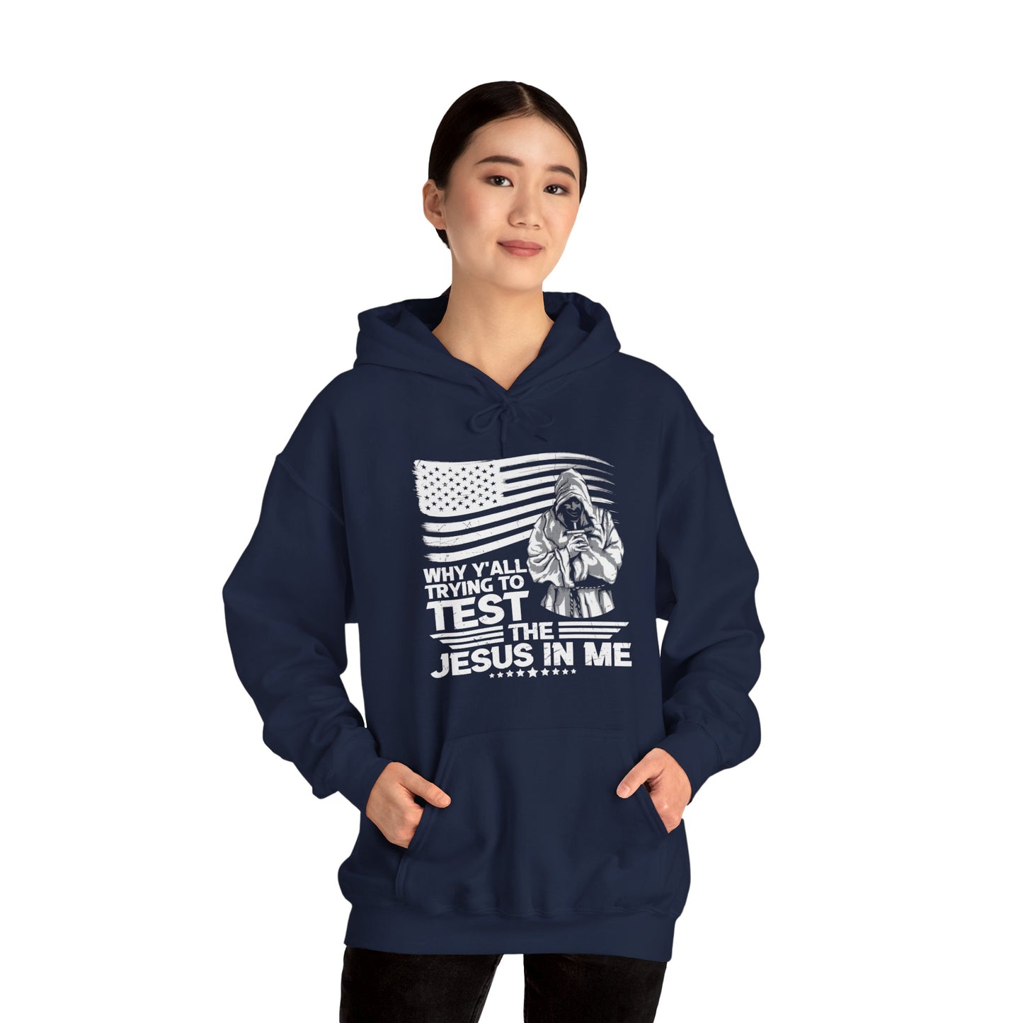 Why Y'all Trying To Test The Jesus In Me American Patriotic Christian Unisex Hooded Pullover Sweatshirt