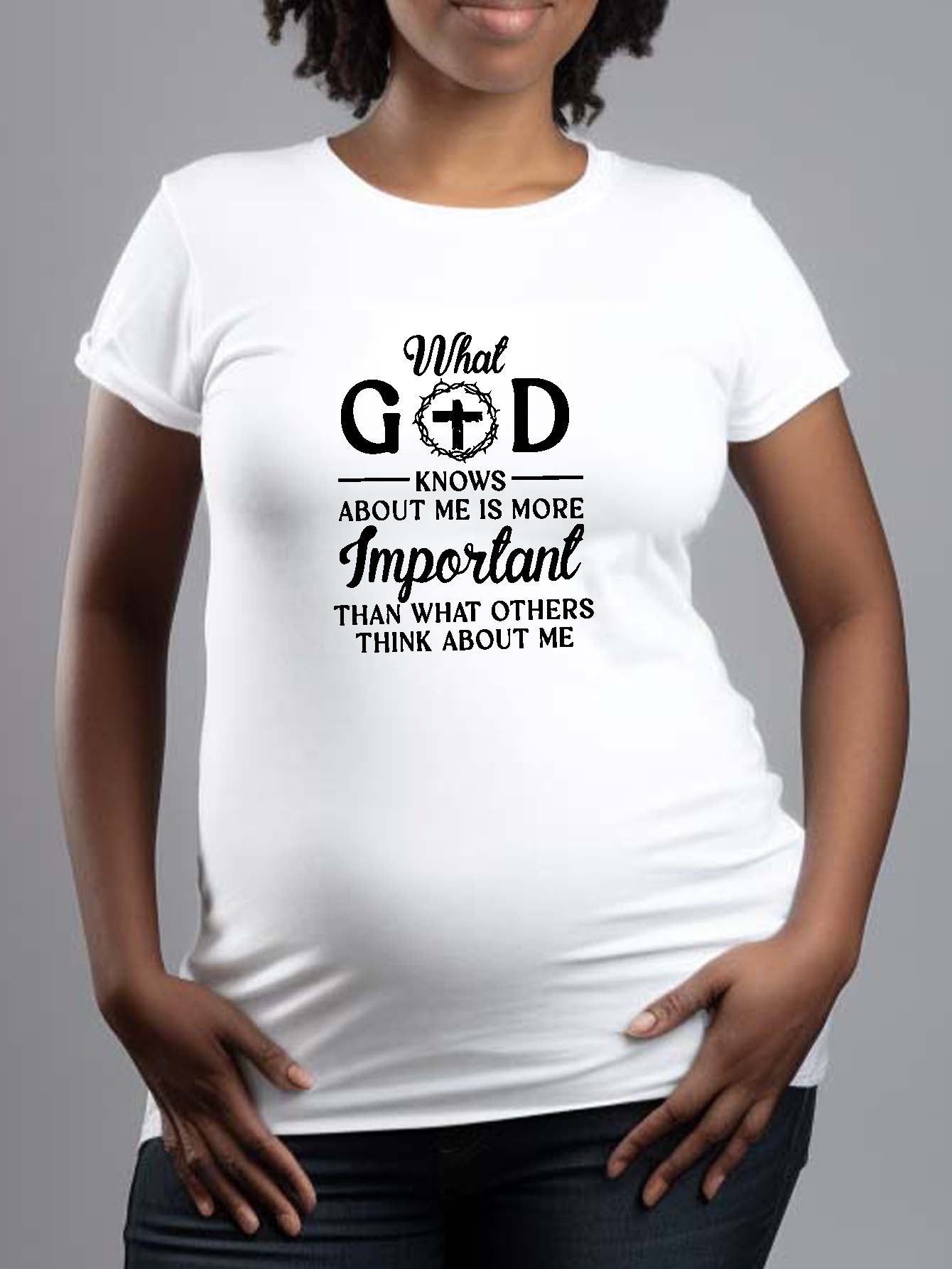 What God Knows About Me Is More Important Women's Christian Maternity T-shirt claimedbygoddesigns