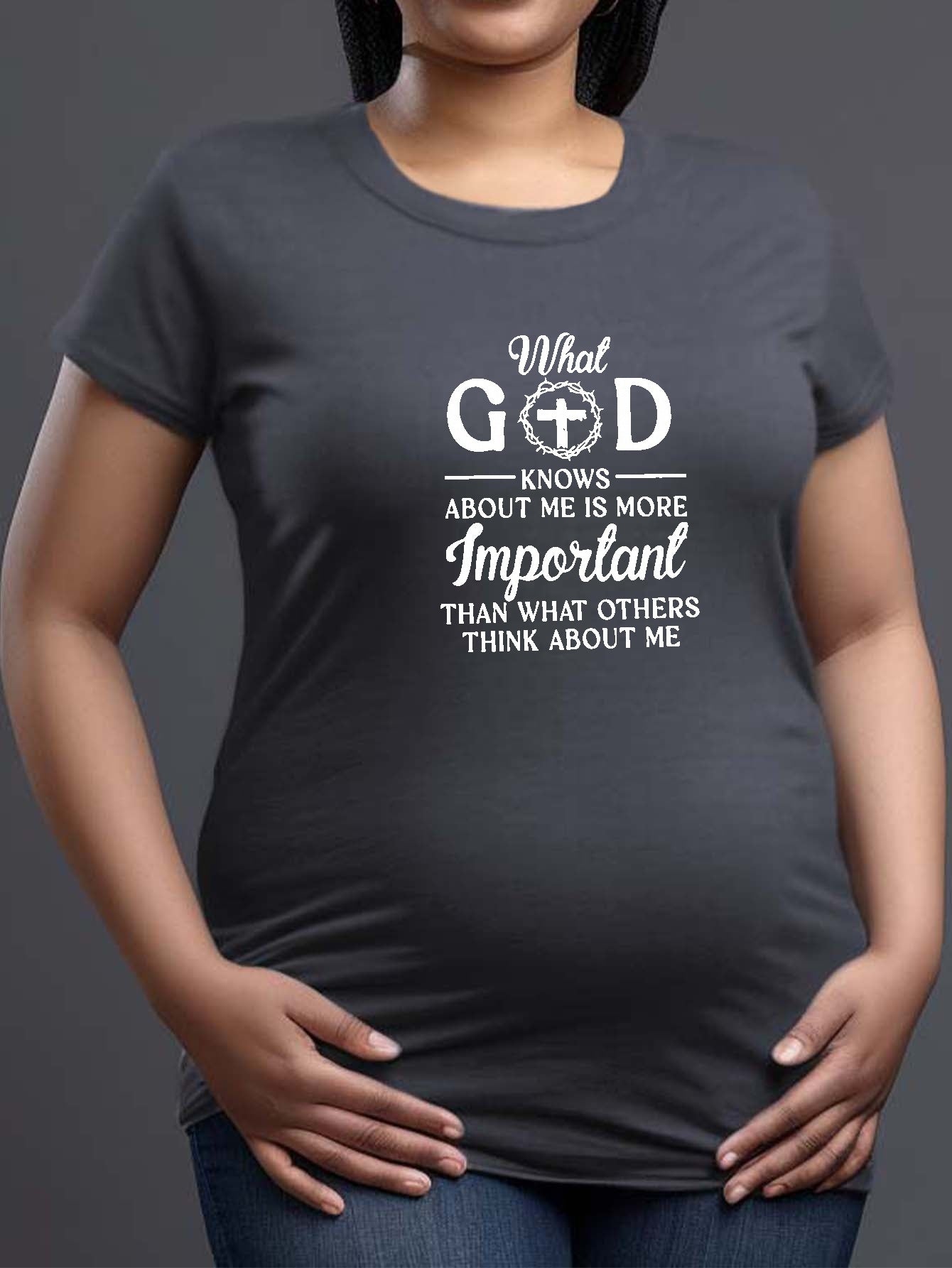 What God Knows About Me Is More Important Women's Christian Maternity T-shirt claimedbygoddesigns