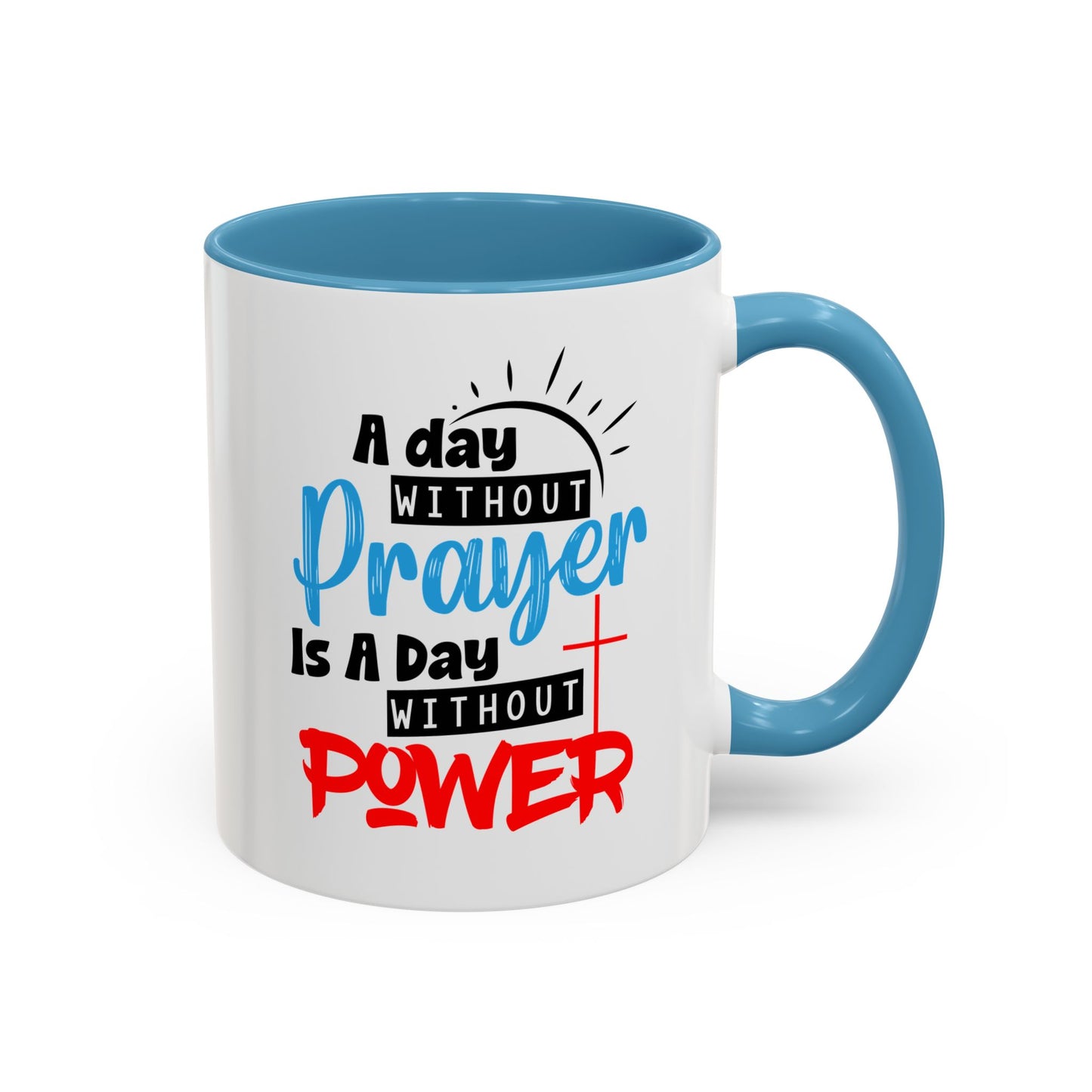 Christian Ceramic Mug- A Day Without Prayer Accent Coffee Mug (11, 15oz)