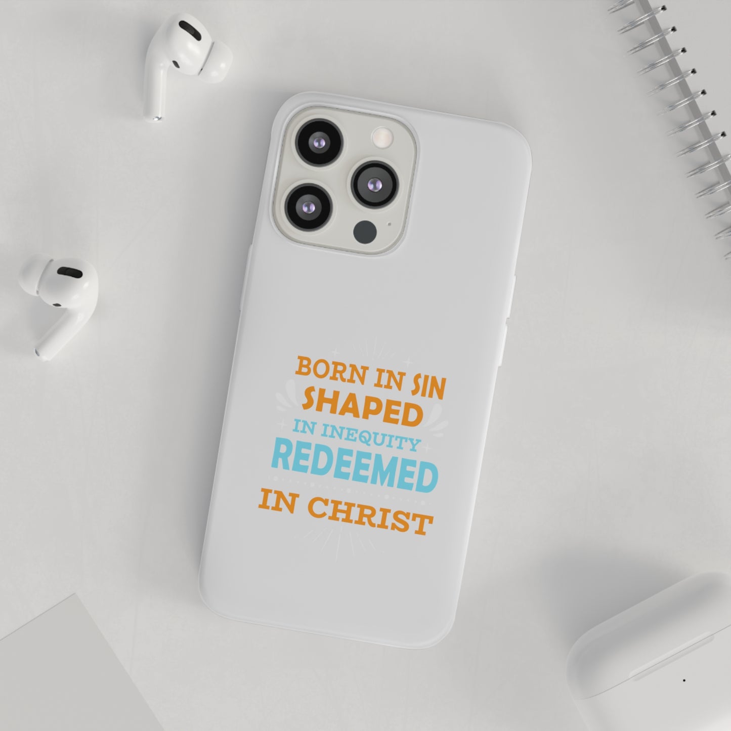 Born In Sin Shaped In Inequity Redeemed In Christ Flexi Phone Case