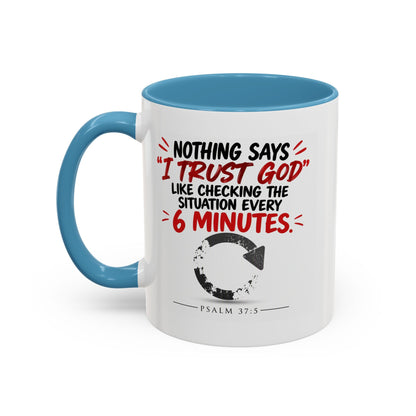 Nothing Says I Trust God Like Checking the Situation Every 6 Minutes Mug