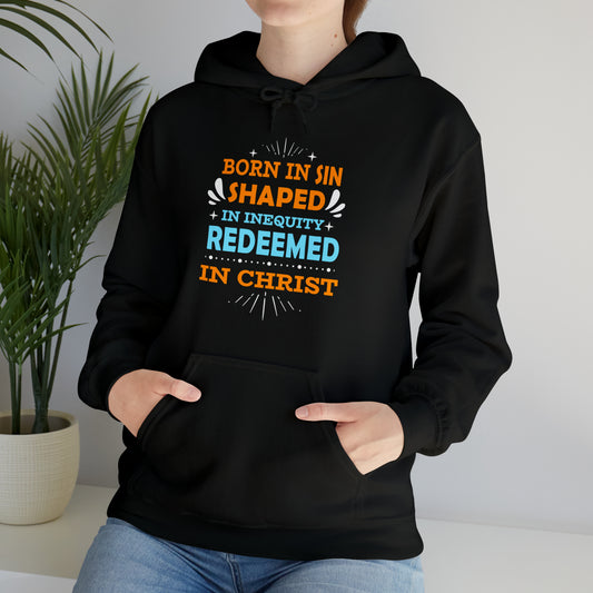 Born In Sin Shaped In Inequity Redeemed In Christ Unisex Hooded Sweatshirt