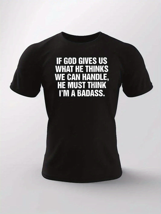 If God Gives Us When He Thinks We Can Handle...I'm A Badass Men's Christian T-shirt claimedbygoddesigns