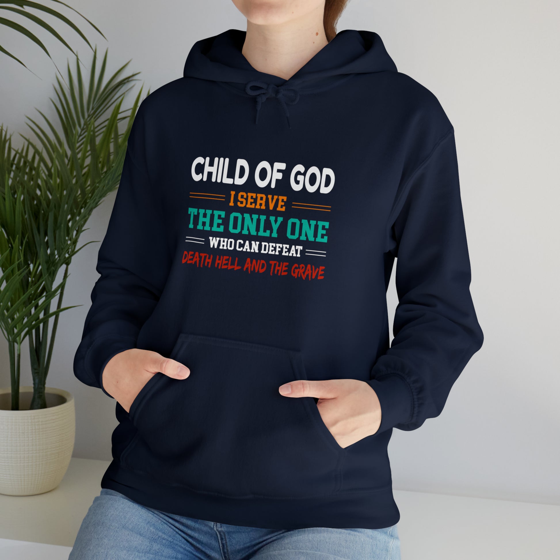 Child Of God I Serve The Only One Who Can Defeat Death Hell And The Grave Christian Unisex Pull On Hooded sweatshirt Printify