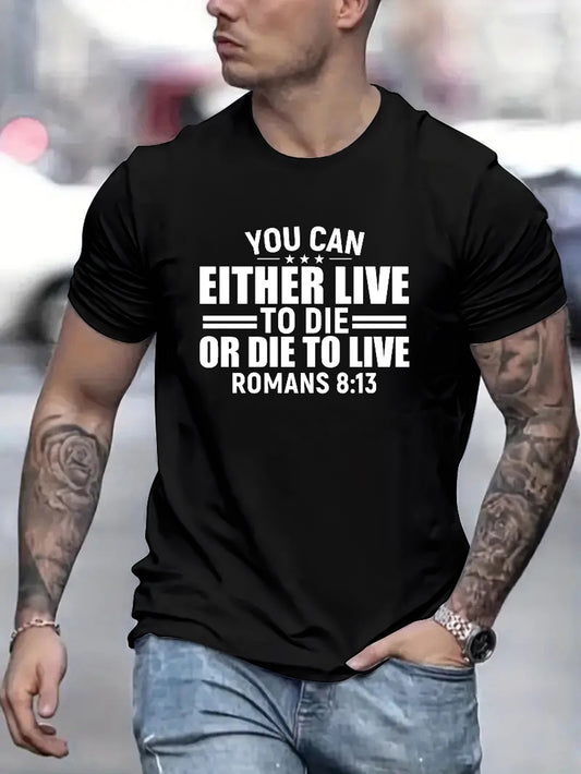 Romans 8:13 You Can Either Live To Die Or Die To Live Men's Christian T Shirt claimedbygoddesigns