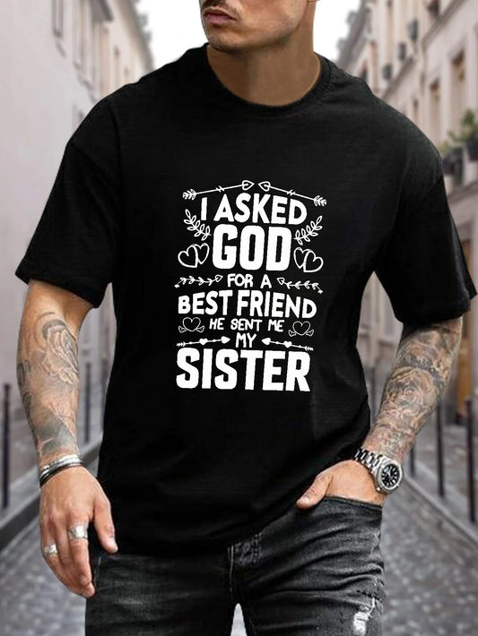 I ASKED GOD FOR A BEST FRIEND He Sent Me My Sister Men's Christian T-Shirt claimedbygoddesigns