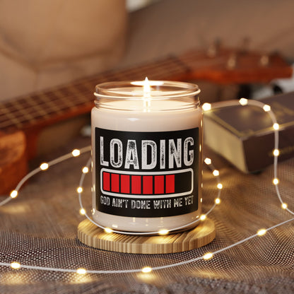 Motivational Scented Soy Christian Candle - 'Loading, He Ain't Done With Me Yet' - 9oz