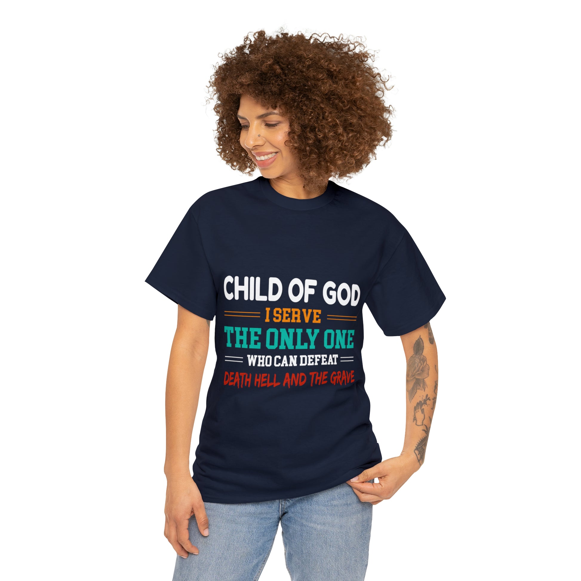 Child Of God I Serve The Only One Who Can Defeat Death Hell And The Grave Unisex Heavy Cotton Tee Printify