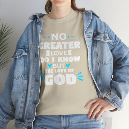 No Greater Love Do I Know But The Love Of God Unisex Heavy Cotton Tee