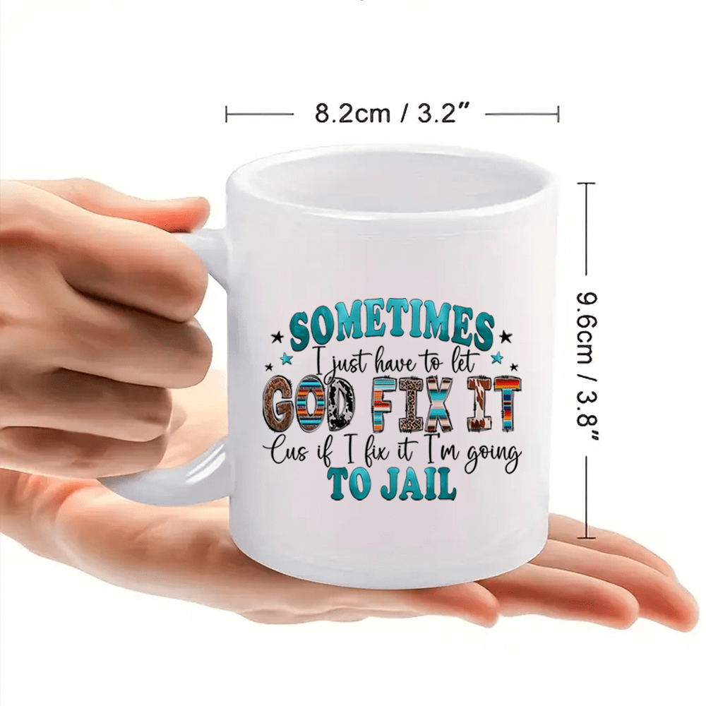 Sometimes I Just Have To Let God Fix It Christian White Ceramic Mug 11oz claimedbygoddesigns