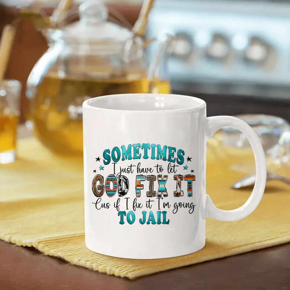 Sometimes I Just Have To Let God Fix It Christian White Ceramic Mug 11oz claimedbygoddesigns