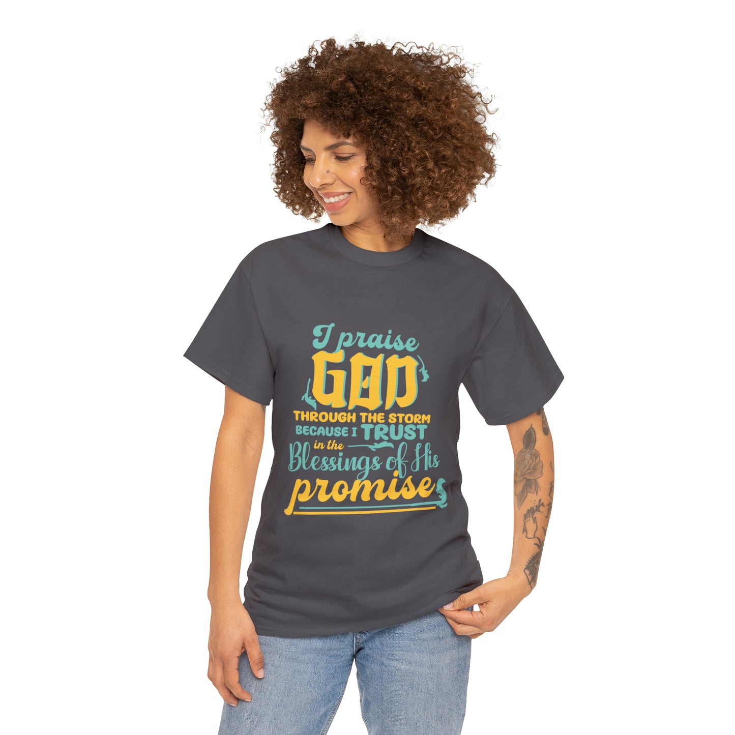 I Praise God Through The Storm Because I Trust In The Blessings Of His Promise Unisex Heavy Cotton Tee