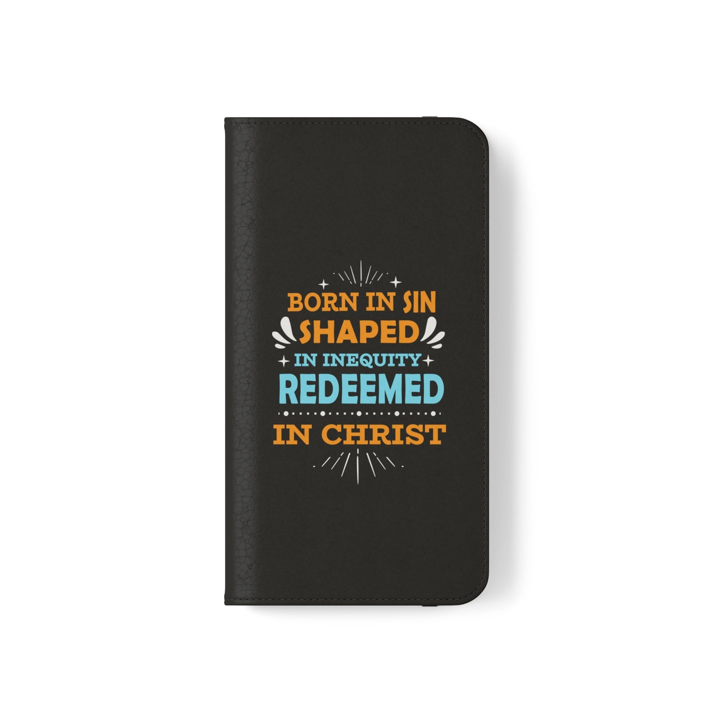 Born In Sin Shaped In Inequity Redeemed In Christ Phone Flip Cases