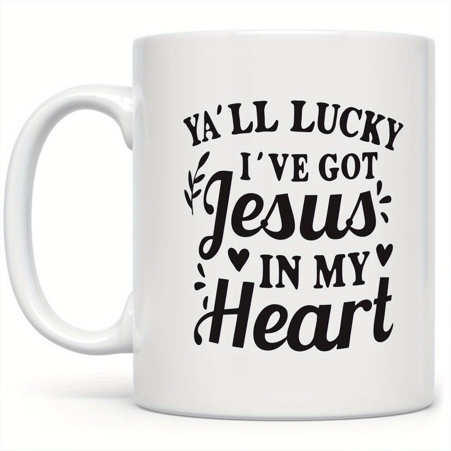 Y'all Lucky I've Got Jesus In My Heart Funny Christian White Ceramic Mug 11oz, claimedbygoddesigns