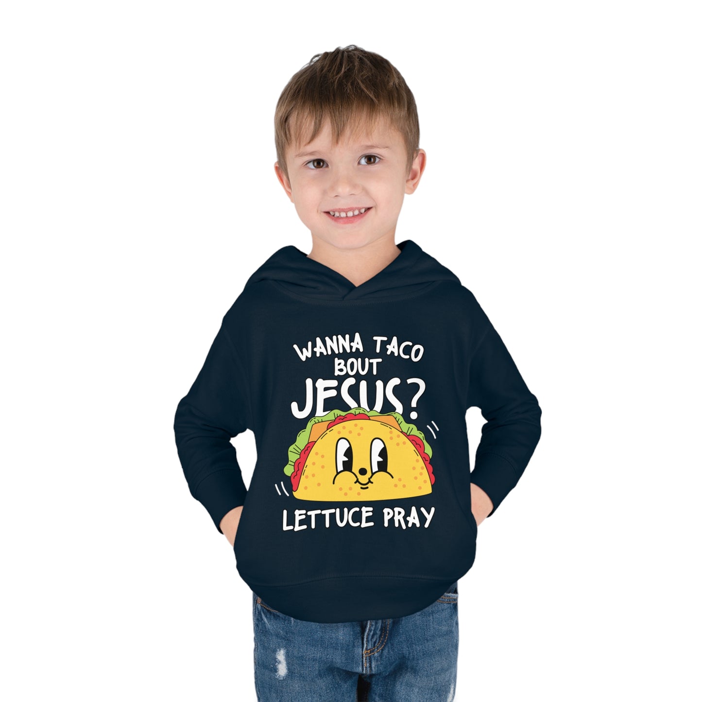 Wanna Taco Bout Jesus Lettuce Pray Funny  Christian Toddler Pullover Fleece Hooded Sweatshirt