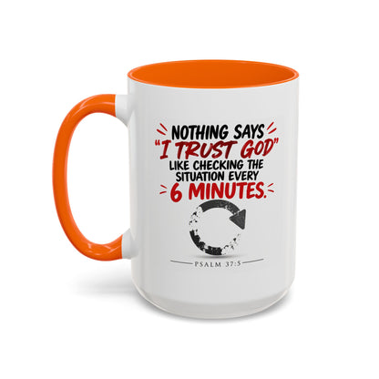 Nothing Says I Trust God Like Checking the Situation Every 6 Minutes Mug