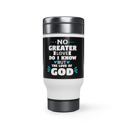 No Greater Love Do I Know But The Love Of God Travel Mug with Handle, 14oz