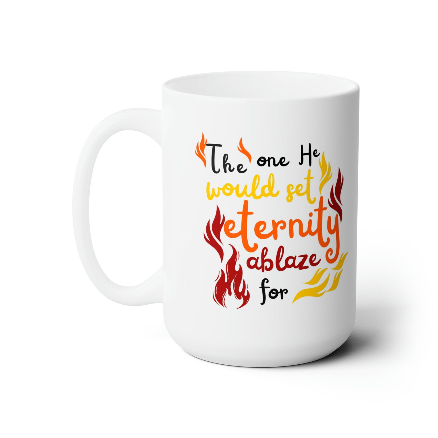 The One He Would Set Eternity Ablaze For White Ceramic Mug 15oz (double sided printing) Printify