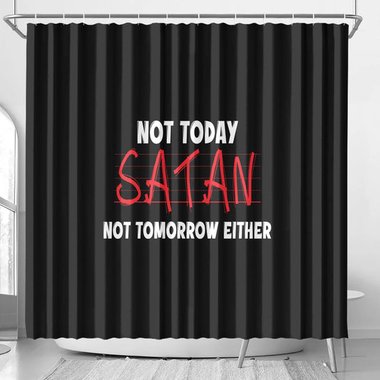 Not Today Satan Not Tomorrow Either Christian Shower Curtain popcustoms