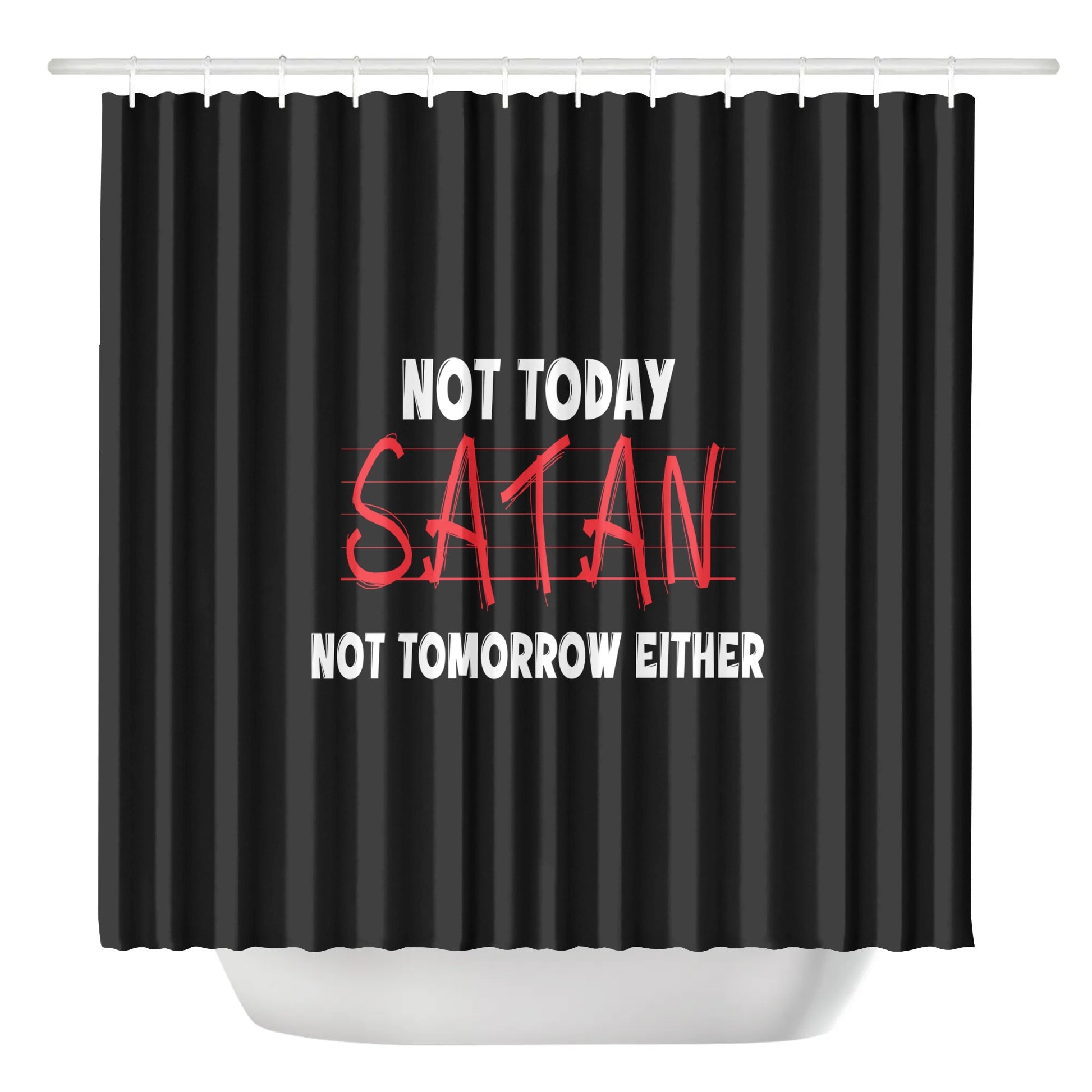 Not Today Satan Not Tomorrow Either Christian Shower Curtain popcustoms