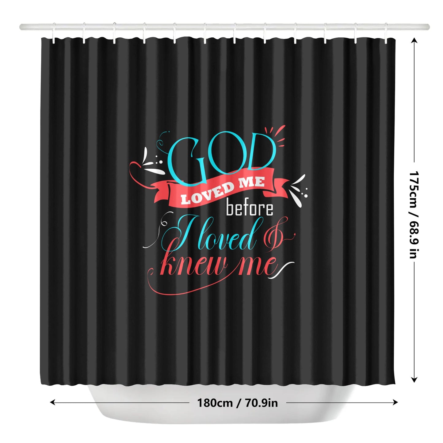 God Loved Me Before I Loved & Knew Me Christian Shower Curtain popcustoms