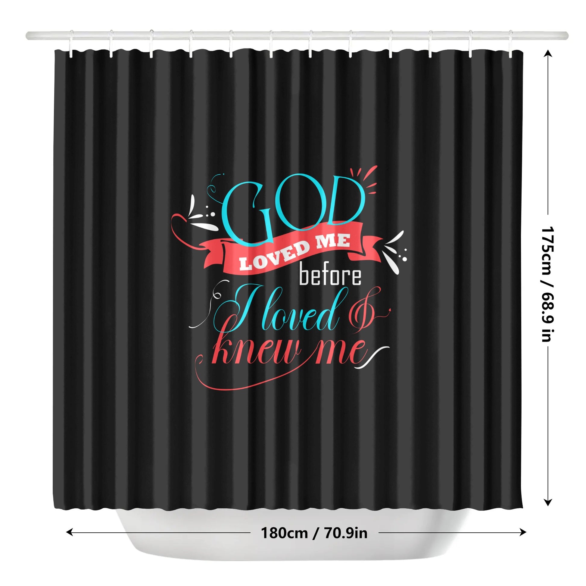 God Loved Me Before I Loved & Knew Me Christian Shower Curtain popcustoms