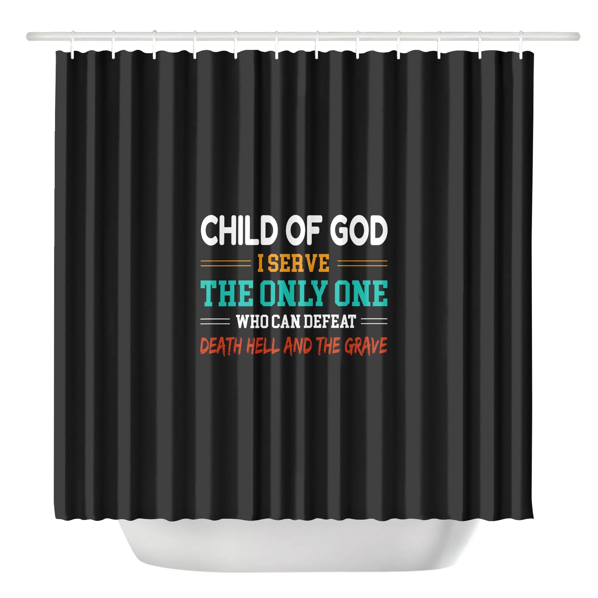 Child Of God I Serve The Only One Who Can Defeat Death Hell And The Grave Christian Shower Curtain popcustoms