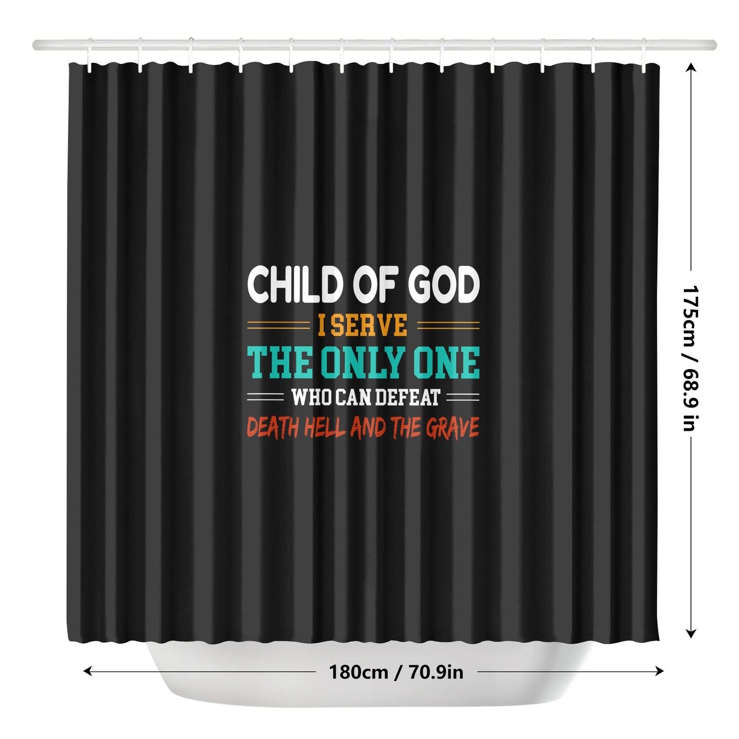 Child Of God I Serve The Only One Who Can Defeat Death Hell And The Grave Christian Shower Curtain popcustoms