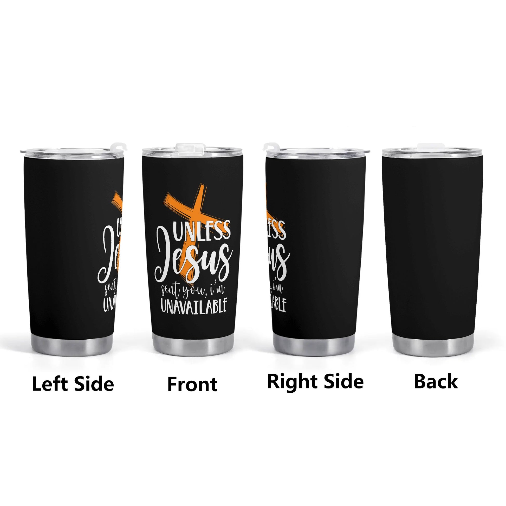 Unless Jesus Sent You Im Unavailable Christian Stainless Steel Tumbler 20oz popcustoms