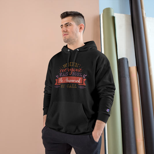 When Everyone Was Busy He Answered My Call Unisex Champion Hoodie