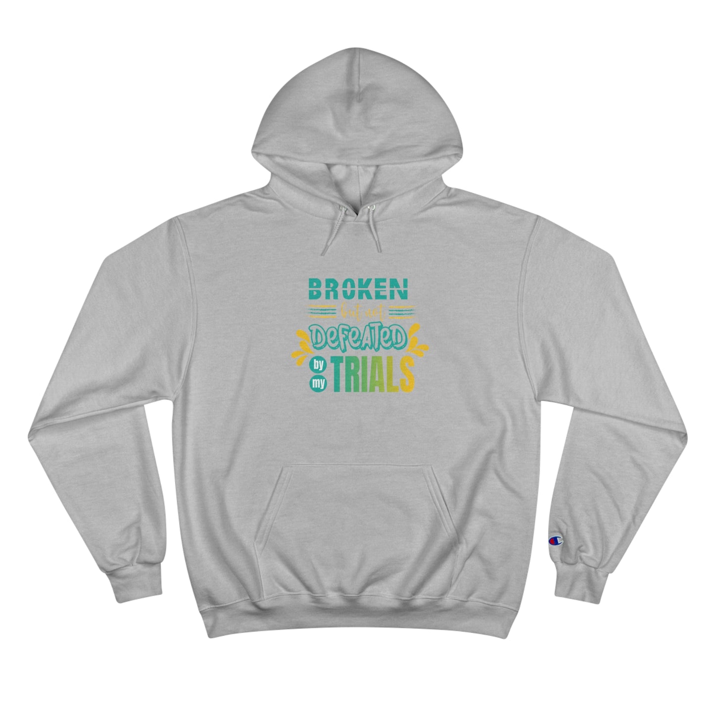 Broken But Not Defeated By My Trials Unisex Champion Hoodie