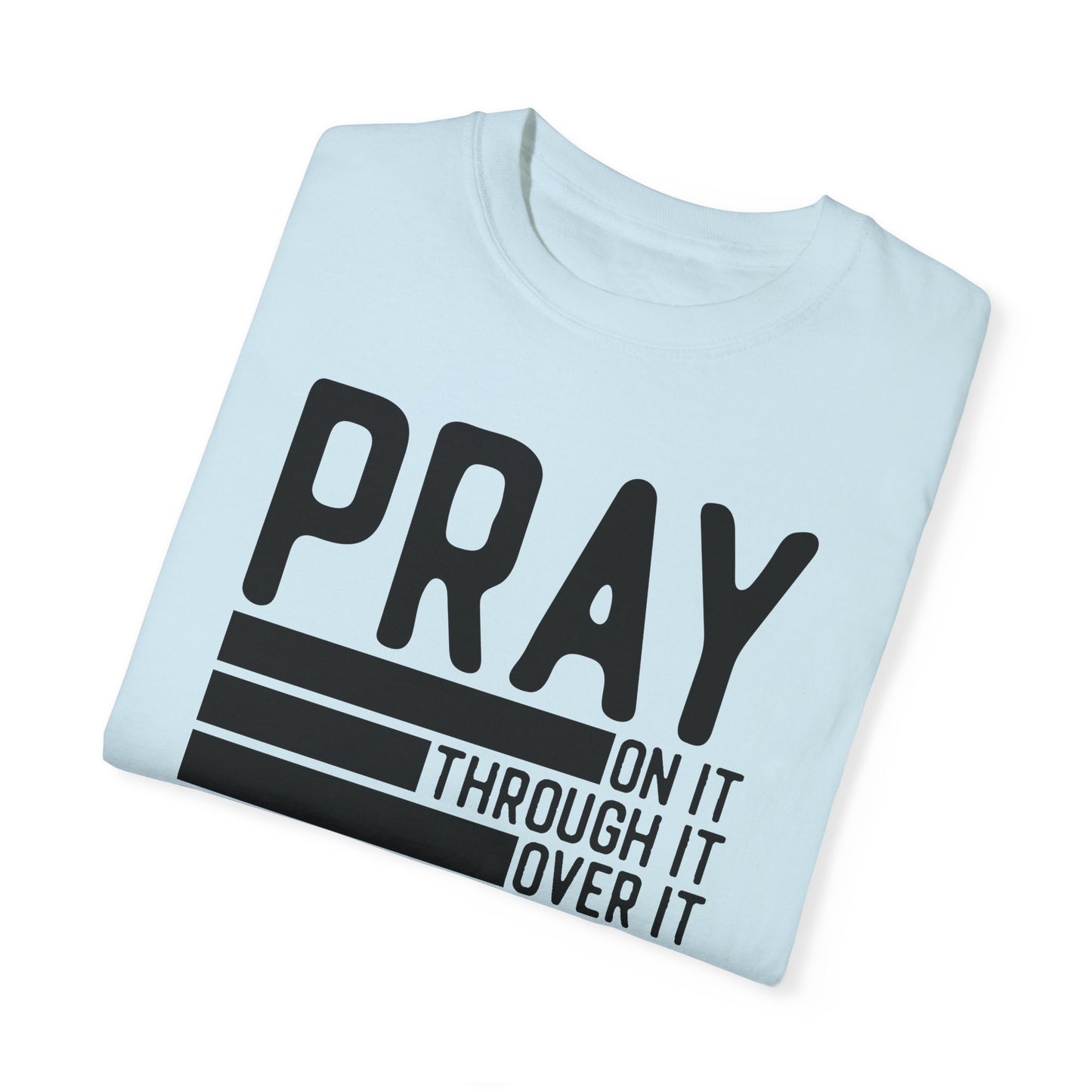 Pray On It Through It Over It Because Adulting Is Hard Without Jesus Unisex Christian T-shirt