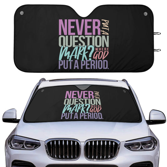 Never Put A Question Mark Where God Put A Period Car Sunshade Christian Car Accessories