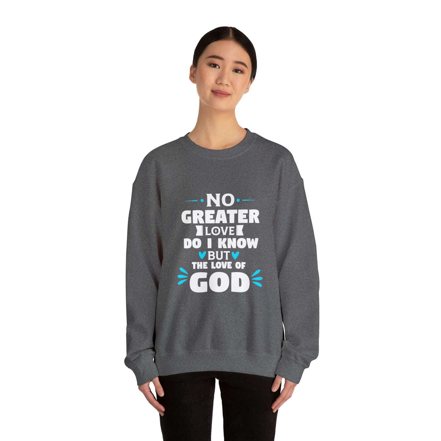 No Greater Love Do I Know But The Love Of God Unisex Heavy Blend™ Crewneck Sweatshirt