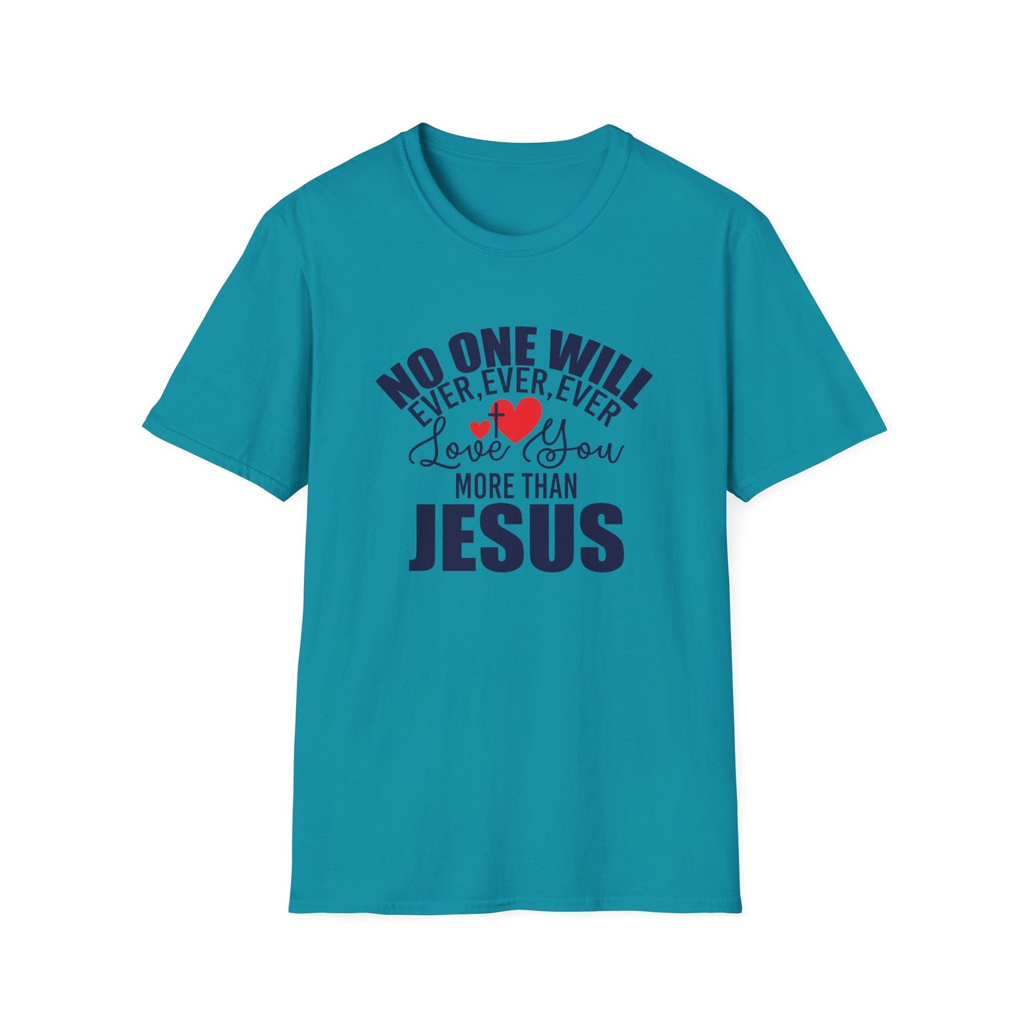 No One Will Ever Ever Ever Love You Like Jesus Christian Unisex T-shirt